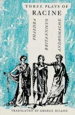 Trei piese de teatru de Racine: Phaedra, Andromache și Britannicus - Three Plays of Racine: Phaedra, Andromache, and Britannicus