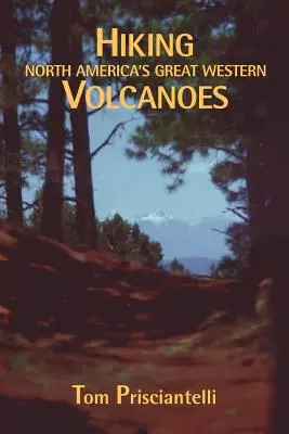 Hiking North America's Great Western Volcanoes (Drumeții pe marii vulcani din vestul Americii de Nord) - Hiking North America's Great Western Volcanoes
