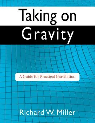 Taking on Gravity: Un ghid pentru gravitația practică - Taking on Gravity: A Guide for Practical Gravitation
