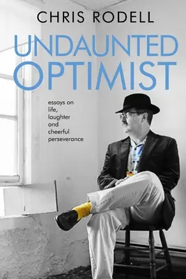 Undaunted Optimist: Essays on Life, Laughter and Cheerful Perseverance (Eseuri despre viață, râs și perseverență veselă) - Undaunted Optimist: Essays on Life, Laughter and Cheerful Perseverance
