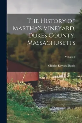 Istoria Martha's Vineyard, Dukes County, Massachusetts; Volumul 1 - The History of Martha's Vineyard, Dukes County, Massachusetts; Volume 1
