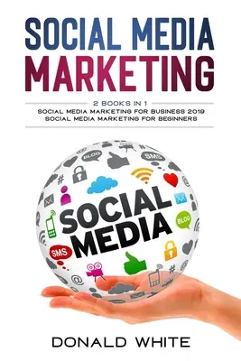 Social media marketing: 2 cărți în 1: pentru afaceri 2019 și pentru începători - Social media marketing: 2 Books in 1: for business 2019 and for beginners