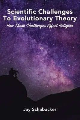 Provocările științifice la adresa teoriei evoluționiste: Cum afectează aceste provocări religia - Scientific Challenges to Evolutionary Theory: How These Challenges Affect Religion