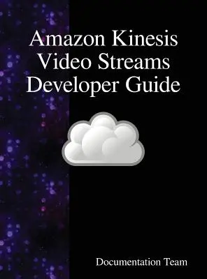 Ghidul dezvoltatorului Amazon Kinesis Video Streams - Amazon Kinesis Video Streams Developer Guide