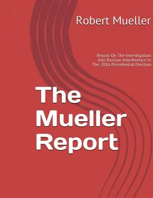 Raportul Mueller: Despre investigația privind interferența Rusiei în alegerile prezidențiale din 2016 - Mueller Report: On The Investigation Into Russian Interference In The 2016 Presidential Election