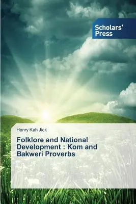 Folclor și dezvoltare națională: Proverbele Kom și Bakweri - Folklore and National Development: Kom and Bakweri Proverbs
