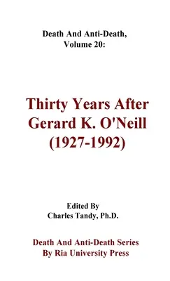 Death And Anti-Death, Volume 20: Treizeci de ani după Gerard K. O'Neill (1927-1992) - Death And Anti-Death, Volume 20: Thirty Years After Gerard K. O'Neill (1927-1992)