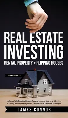Investiții imobiliare: Proprietate de închiriere + Flipping Case (2 Manuscrise): Include Wholesaling Homes, venituri pasive, cumpărarea și vânzarea de apartamente - Real Estate Investing: Rental Property + Flipping Houses (2 Manuscripts): Includes Wholesaling Homes, Passive Income, Apartment Buying & Sell