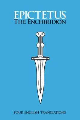 The Enchiridion: Four English Translations: Patru traduceri în engleză - The Enchiridion: Four English Translations: Four English