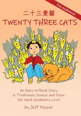 Douăzeci și trei de pisici: O poveste ușor de citit în chineză tradițională și pinyin, nivel de vocabular de 101 cuvinte - Twenty Three Cats: An Easy-to-Read Story in Traditional Chinese and Pinyin,101 Word Vocabulary Level