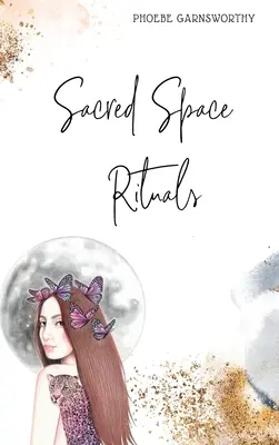 Ritualuri în spațiul sacru: un ghid spiritual pentru a-ți hrăni puterea interioară - Sacred Space Rituals: a Spiritual Guide to Nurture Your Inner Power