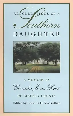 Recollections of a Southern Daughter: A Memoir by Cornelia Jones Pond of Liberty County