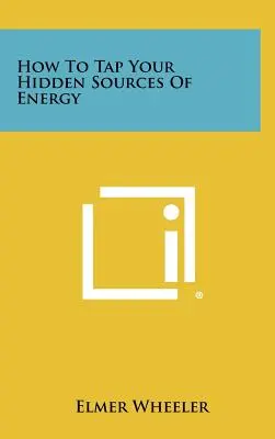 Cum să vă exploatați sursele ascunse de energie - How to Tap Your Hidden Sources of Energy