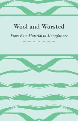 Lână și pieptănătură - de la materie primă la fabricare - Wool and Worsted - From Raw Material to Manufacture