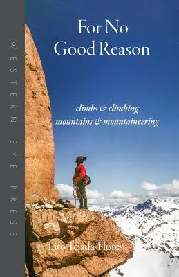 Pentru niciun motiv bun: Cățărări și escaladări, Munți și alpinism - For No Good Reason: Climbs & Climbing, Mountains & Mountaineering