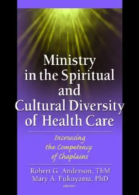 Parohia în diversitatea spirituală și culturală a asistenței medicale: Creșterea competenței capelanilor - Ministry in the Spiritual and Cultural Diversity of Health Care: Increasing the Competency of Chaplains