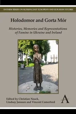 Holodomor și Gorta Mr: Istorii, amintiri și reprezentări ale foametei în Ucraina și Irlanda - Holodomor and Gorta Mr: Histories, Memories and Representations of Famine in Ukraine and Ireland
