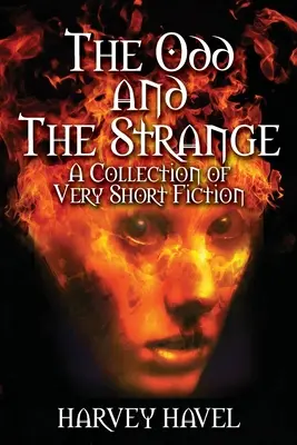 The Odd and The Strange: O colecție de ficțiune foarte scurtă - The Odd and The Strange: A Collection of Very Short Fiction