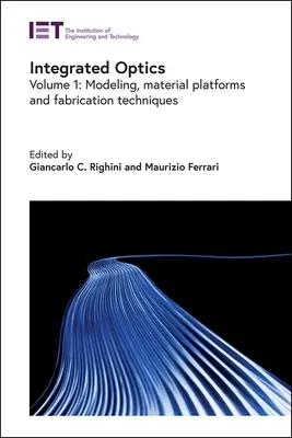 Optică integrată: Modelare, platforme de materiale și tehnici de fabricare - Integrated Optics: Modeling, Material Platforms and Fabrication Techniques