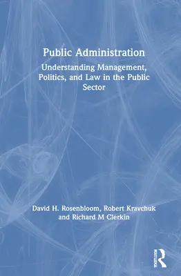 Administrație publică: Înțelegerea managementului, politicii și dreptului în sectorul public - Public Administration: Understanding Management, Politics, and Law in the Public Sector