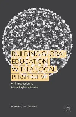 Building Global Education with a Local Perspective: O introducere în învățământul superior glocal - Building Global Education with a Local Perspective: An Introduction to Glocal Higher Education