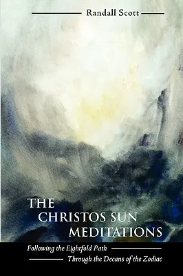 The Christos Sun Meditations: Urmărind Calea Octuplă prin Decanele Zodiacului (Following the Eightfold Path Through the Decans of the Zodiac) - The Christos Sun Meditations: Following the Eightfold Path Through the Decans of the Zodiac