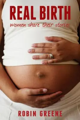 Nașterea reală: Femeile își împărtășesc poveștile - Real Birth: Women Share Their Stories