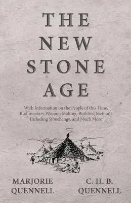 Noua epocă de piatră - cu informații despre oamenii acestei epoci, fabricarea rudimentară a armelor, metode de construcție, inclusiv Stonehenge, și multe altele - The New Stone Age - With Information on the People of this Time, Rudimentary Weapon Making, Building Methods Including Stonehenge, and Much More