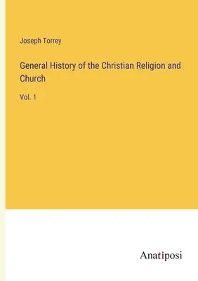 Istoria generală a religiei și bisericii creștine: Vol. 1 - General History of the Christian Religion and Church: Vol. 1