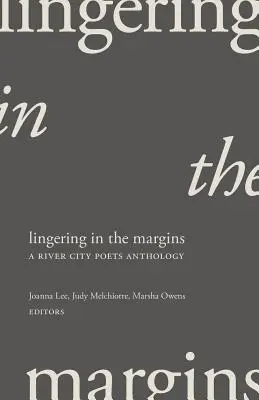 Lingering in the Margins: O antologie River City Poets - Lingering in the Margins: A River City Poets Anthology