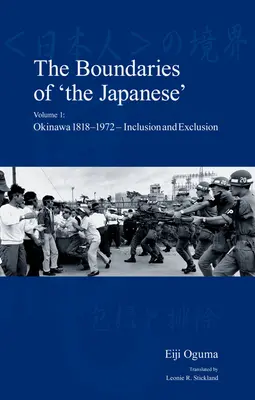 Granițele „japonezilor”: Volumul 1: Okinawa 1818-1972 - Incluziune și excluziune - The Boundaries of 'The Japanese': Volume 1: Okinawa 1818-1972 - Inclusion and Exclusion