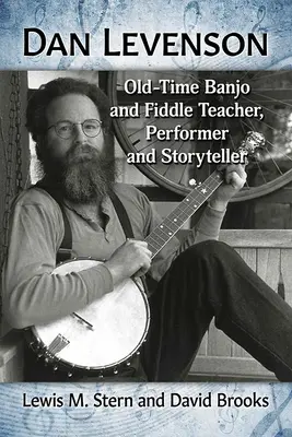 Dan Levenson: Profesor de banjo și vioară veche, interpret și povestitor - Dan Levenson: Old-Time Banjo and Fiddle Teacher, Performer and Storyteller