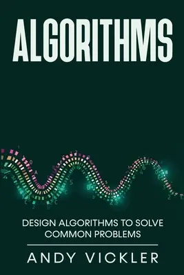 Algoritmi: Algoritmi de proiectare pentru rezolvarea problemelor comune - Algorithms: Design Algorithms to Solve Common Problems