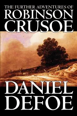 Aventurile ulterioare ale lui Robinson Crusoe de Daniel Defoe, Ficțiune, Clasici - The Further Adventures of Robinson Crusoe by Daniel Defoe, Fiction, Classics