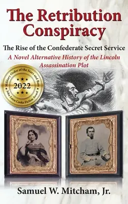 The Retribution Conspiracy: Ascensiunea Serviciilor Secrete Confederate: The Rise of the Confederate Secret Service - The Retribution Conspiracy: The Rise of the Confederate Secret Service
