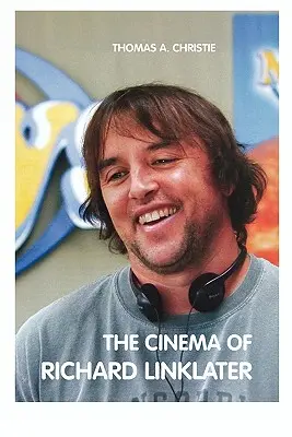 Cinema-ul lui Richard Linklater - The Cinema of Richard Linklater