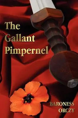 The Gallant Pimpernel - Unabridged - Soția lordului Tony, Drumul lui Scarlet Pimpernel, Sir Percy conduce banda, Triumful lui Scarlet Pimperne - The Gallant Pimpernel - Unabridged - Lord Tony's Wife, The Way of the Scarlet Pimpernel, Sir Percy Leads the Band, The Triumph of the Scarlet Pimperne
