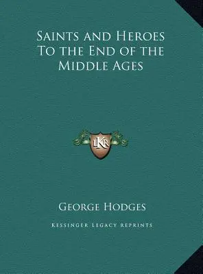 Sfinți și eroi până la sfârșitul Evului Mediu - Saints and Heroes To the End of the Middle Ages