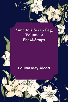 Aunt Jo's Scrap Bag, volumul 2; Shawl-Straps - Aunt Jo's Scrap Bag, Volume 2; Shawl-Straps