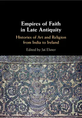 Imperii ale credinței în Antichitatea târzie - Empires of Faith in Late Antiquity