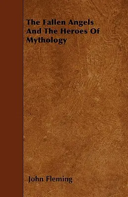 Îngerii căzuți și eroii mitologiei (The Fallen Angels And The Heroes Of Mythology) - The Fallen Angels And The Heroes Of Mythology