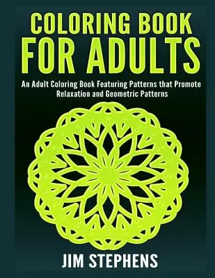 Carte de colorat pentru adulți: O carte de colorat pentru adulți cu modele care promovează relaxarea și modele geometrice - Coloring Book for Adults: An Adult Coloring Book Featuring Patterns that Promote Relaxation and Geometric Patterns