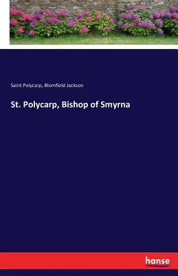 Sfântul Policarp, episcop de Smirna - St. Polycarp, Bishop of Smyrna