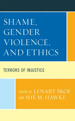 Rușine, violență de gen și etică: Terori ale nedreptății - Shame, Gender Violence, and Ethics: Terrors of Injustice