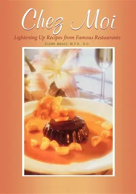 Chez Moi: Rețete luminoase de la restaurante celebre - Chez Moi: Lightening Up Recipes from Famous Restaurants