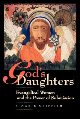 Fiicele lui Dumnezeu: Femeile evanghelice și puterea supunerii - God's Daughters: Evangelical Women and the Power of Submission