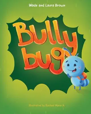 Bully Bug: Carte pentru copii împotriva bullying-ului - Bully Bug: Anti-Bullying Children's Book