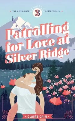Patrulare pentru dragoste la Silver Ridge: O dragoste dulce de oraș mic - Patrolling for Love at Silver Ridge: A Sweet Small Town Romance