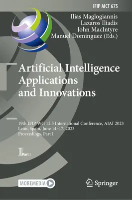 Aplicații și inovații în inteligența artificială: A 19-a Conferință internațională Ifip Wg 12.5, Aiai 2023, Len, Spania, 14-17 iunie 2023, Proceeding - Artificial Intelligence Applications and Innovations: 19th Ifip Wg 12.5 International Conference, Aiai 2023, Len, Spain, June 14-17, 2023, Proceeding