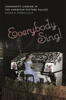Toată lumea să cânte!: Community Singing in the American Picture Palace - Everybody Sing!: Community Singing in the American Picture Palace